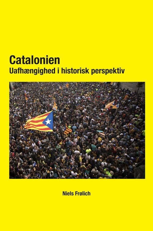 Catalonien -Uafhængighed I Historisk Perspektiv - Niels Frølich - Bog
