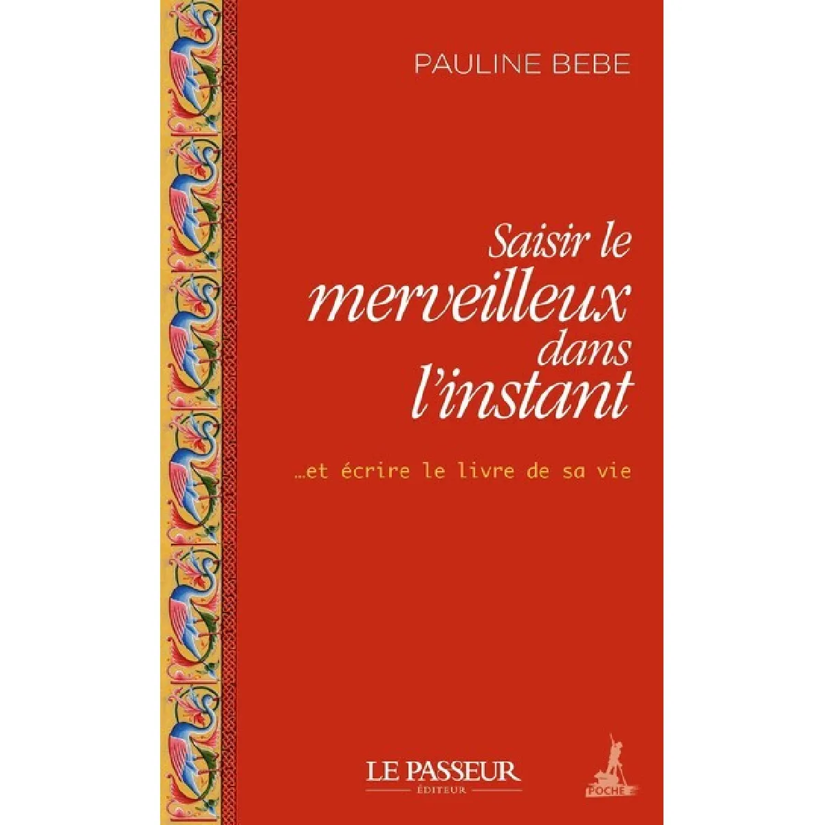 Saisir le merveilleux dans l'instant... : et écrire le livre de sa vie