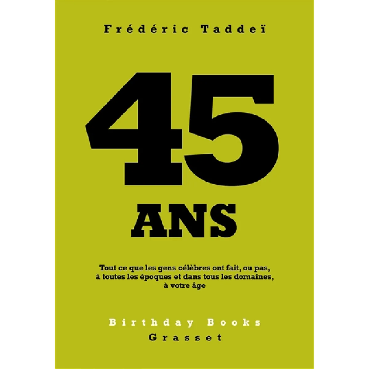 45 ans : tout ce que les gens célèbres ont fait, ou pas, à toutes les époques et dans tous les domaines, à votre âge · Occasion