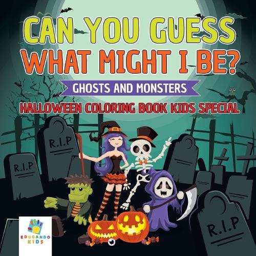Can You Guess What Might I Be Ghosts and Monsters Halloween Coloring Book Kids Special (Paperback)