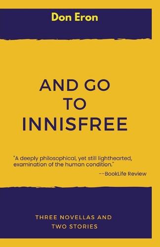 And Go to Innisfree: Three Novellas and Two Stories (Paperback)