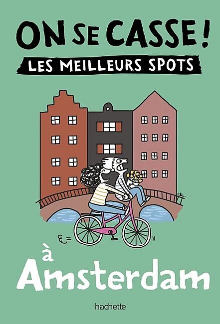 HACHETTE - ON SE CASSE LES MEILLEURS SPOTS A AMSTERDAM