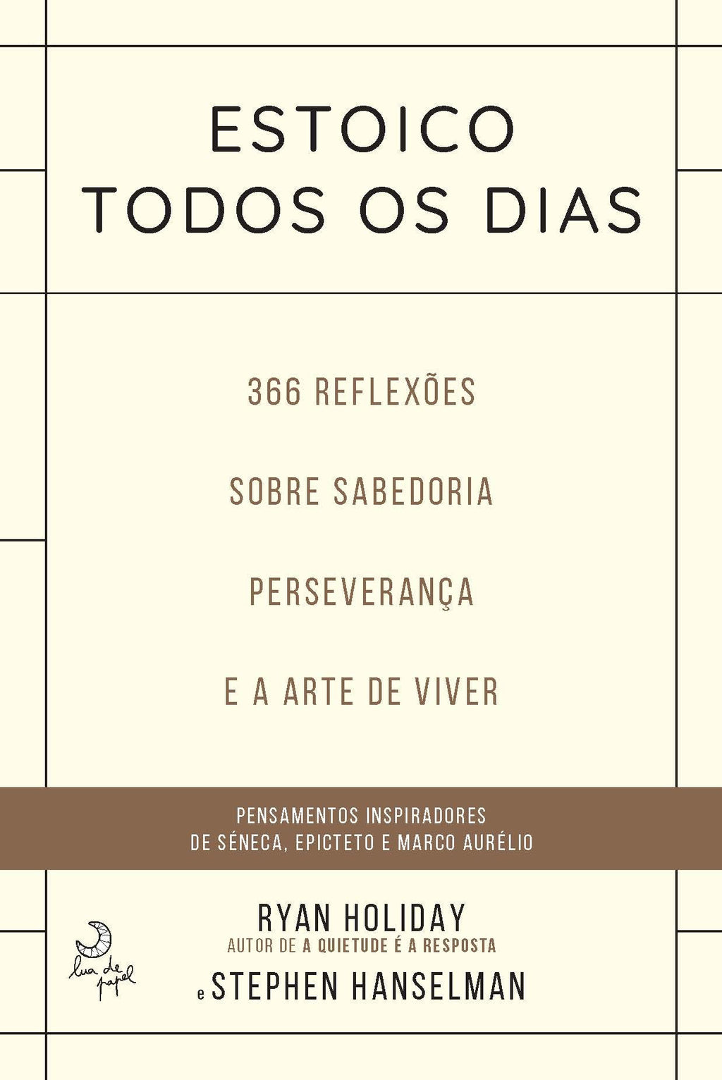 Estoico Todos os Diasde Ryan Holiday e Stephen Hanselman 366 Reflexões Sobre Sabedoria, Preseverança e Arte de Viver