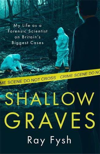Shallow Graves: My life as a Forensic Scientist on Britain's Biggest Cases (Paperback)