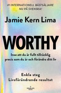 Worthy : inse att du är fullt tillräcklig precis som du är och förändra ditt liv