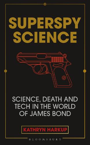 Superspy Science: Science, Death and Tech in the World of James Bond (Hardback)