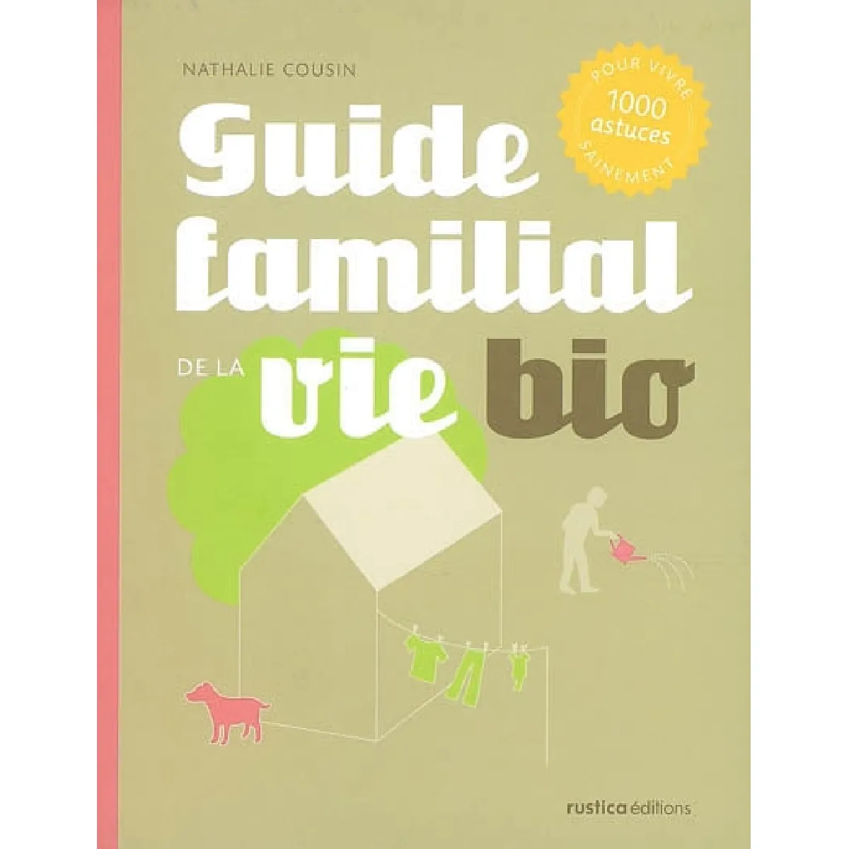 Guide familial de la vie bio : 1.000 astuces pour vivre sainement · Occasion