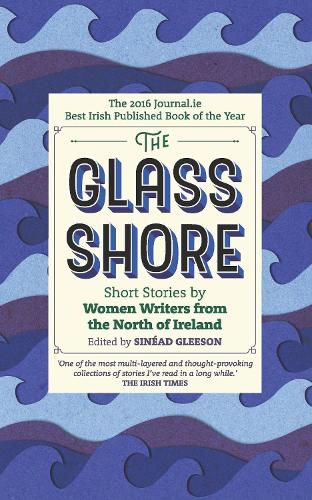 The Glass Shore: Short Stories by Women Writers from the North of Ireland (Paperback)