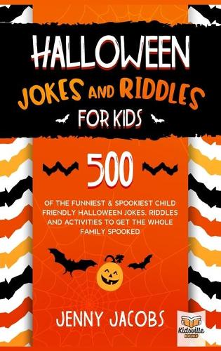 Halloween Jokes and Riddles for Kids: 500 Of The Funniest & Spookiest Child Friendly Halloween Jokes, Riddles and activities To Get The Whole Family Spooked (Hardback)