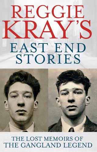 Reggie Kray's East End Stories: The lost memoirs of the gangland legend (Paperback)
