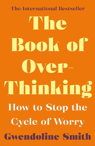The Book of Overthinking: How to Stop the Cycle of Worry - International Bestselling Author - Gwendoline Smith - Improving Mental Health Series (Paperback)