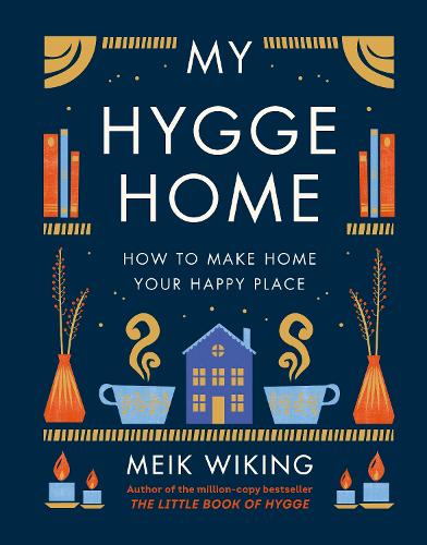 My Hygge Home: How to Make Home Your Happy Place (Hardback)