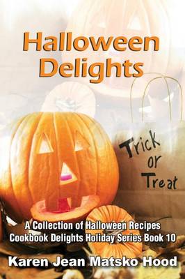 Halloween Delights Cookbook: A Collection of Halloween Recipes - Holiday Delights Holiday 10 (Paperback)