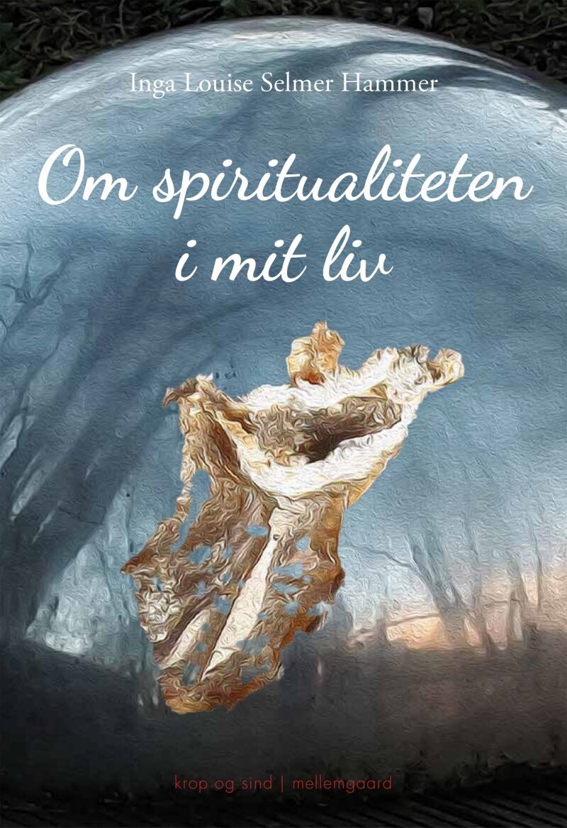 Om Spiritualiteten I Mit Liv - Inga Louise Selmer Hammer - Bog