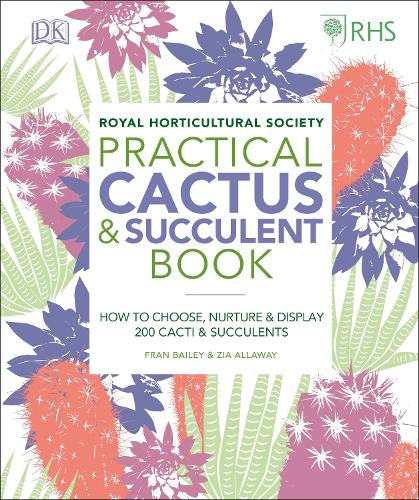 RHS Practical Cactus and Succulent Book: How to Choose, Nurture, and Display more than 200 Cacti and Succulents (Hardback)