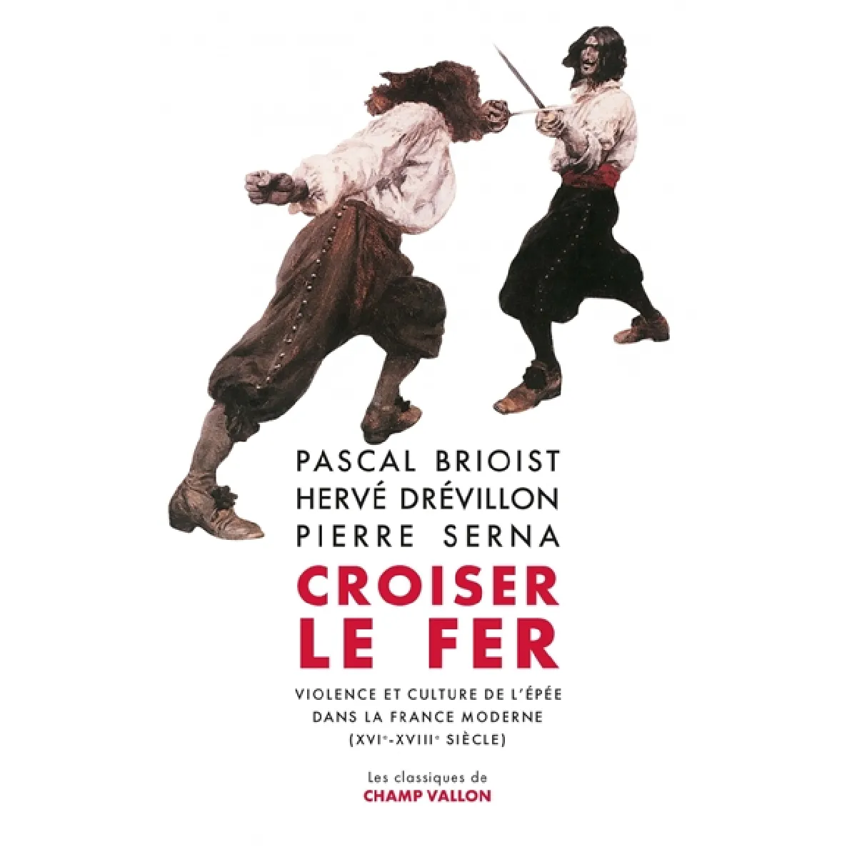 Croiser le fer : violence et culture de l'épée dans la France moderne (XVIe-XVIIIe siècle)