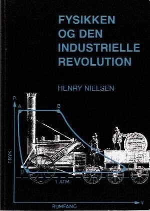 Fysikken Og Den Industrielle Revolution - Henry Nielsen - Bog