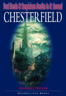 Foul Deeds and Suspicious Deaths in Chesterfield - Foul Deeds and Suspicious Deaths (Paperback)
