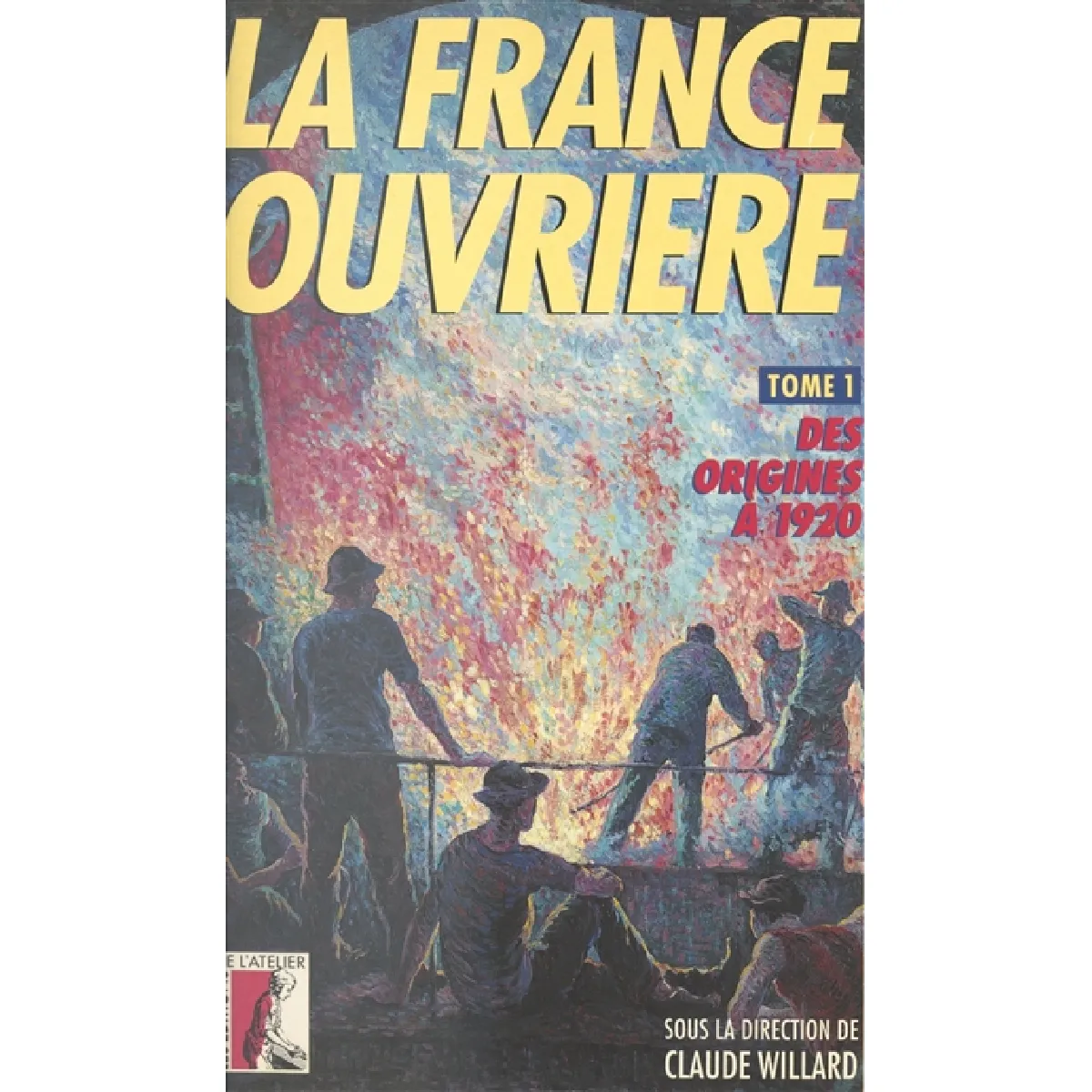 La France ouvrière : histoire de la classe ouvrière et du mouvement ouvrier français. Vol. 1. Des origines à 1920 · Occasion