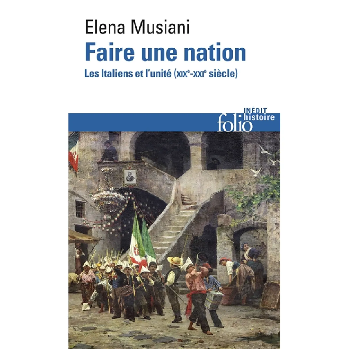 Faire une nation : les Italiens et l'unité (XIXe-XXIe siècle)