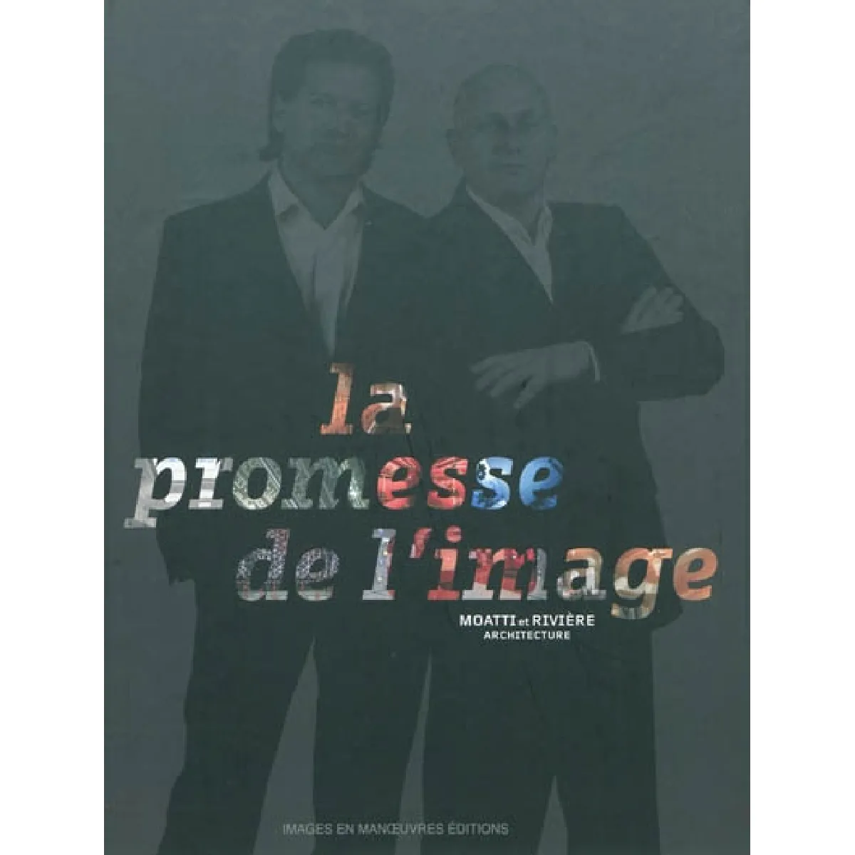La promesse de l'image : Moatti et Rivière architecture · Occasion