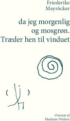 Da Jeg Morgenlig Og Mosgrøn. Træder Hen Til Vinduet - Friederike Mayröcker - Bog