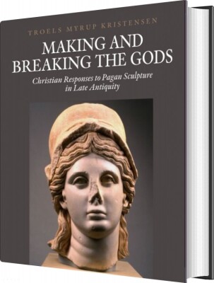 Making And Breaking The Gods - Troels Myrup Kristensen - English Book
