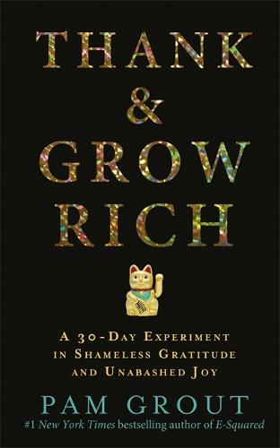 Thank & Grow Rich: A 30-Day Experiment in Shameless Gratitude and Unabashed Joy (Paperback)