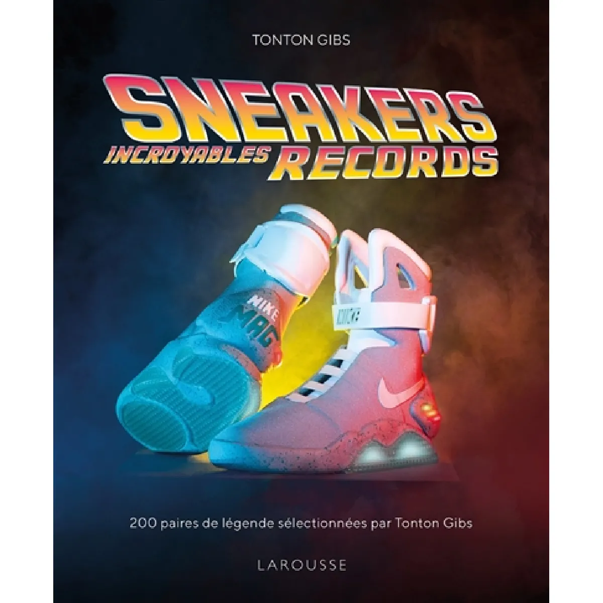 Sneakers incroyables records : 200 paires de légende sélectionnées par Tonton Gibs · Occasion
