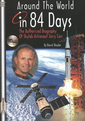 Around the World in 84 Days: The Authorized Biography of Skylab Astronaut Jerry Carr (Paperback)