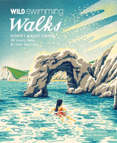 Wild Swimming Walks Dorset & East Devon: 28 coast, lake & river days out - Wild Swimming Walks (Paperback)