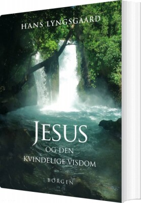 Jesus Og Den Kvindelige Visdom - Hans Lyngsgaard - Bog