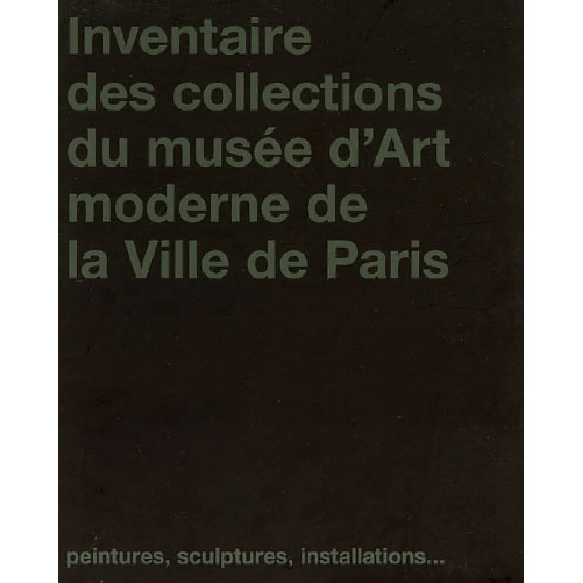 Inventaire des collections du Musée d'art moderne de la ville de Paris : peintures, sculptures, installations · Occasion