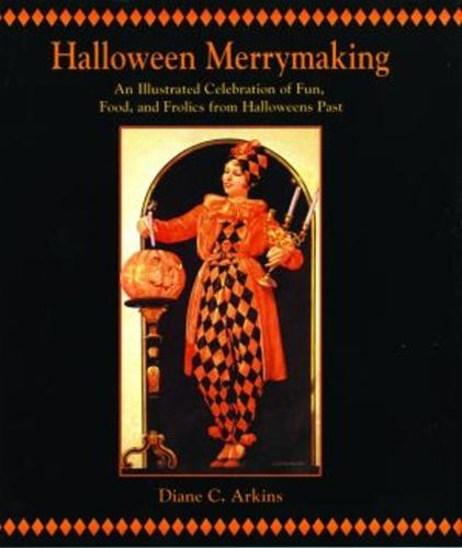 Halloween Merrymaking: An Illustrated Celebration of Fun, Food, and Frolics from Halloweens Past (Hardback)