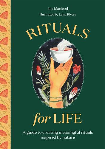 Rituals for Life: A guide to creating meaningful rituals inspired by nature (Hardback)