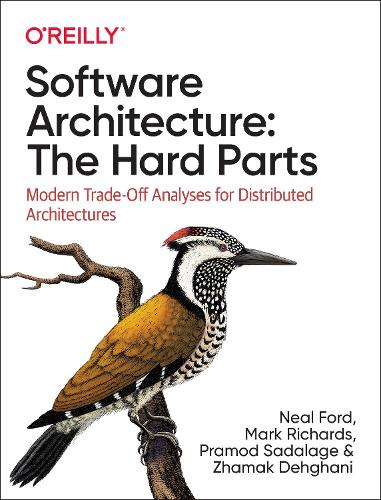 Software Architecture: The Hard Parts: Modern Trade-Off Analyses for Distributed Architectures (Paperback)