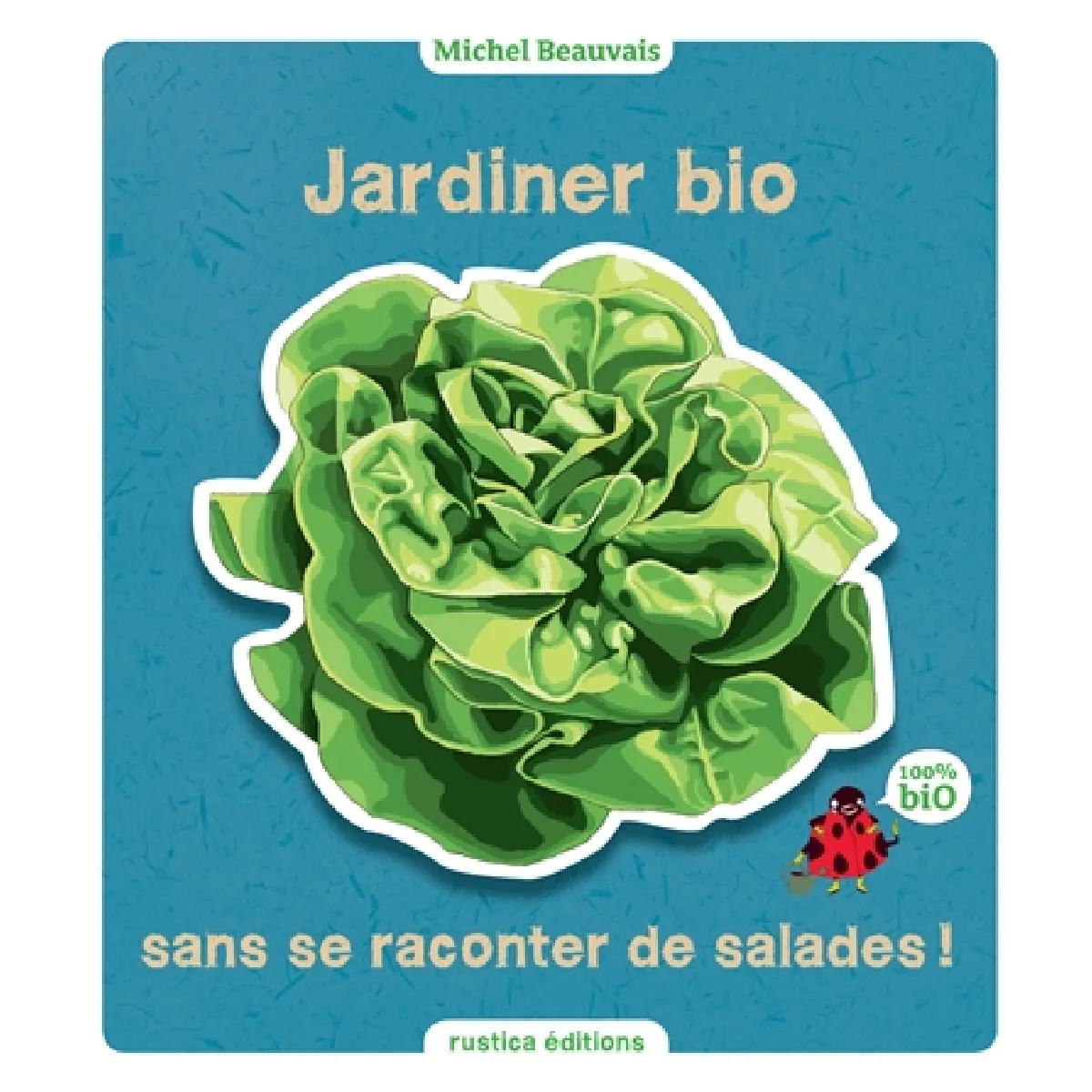 Jardiner bio sans se raconter de salades ! · Occasion