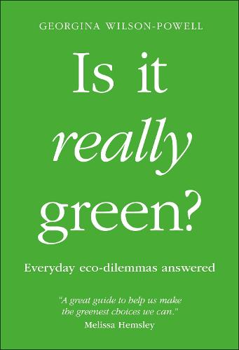 Is It Really Green: Everyday Eco Dilemmas Answered (Paperback)