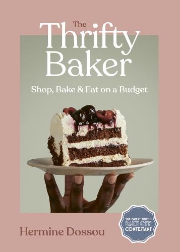 The Thrifty Baker: Shop, Bake & Eat on a Budget (Hardback)