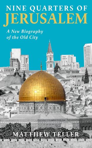 Nine Quarters of Jerusalem: A New Biography of the Old City (Paperback)