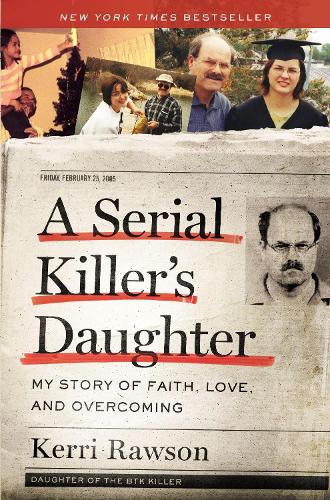 A Serial Killer's Daughter: My Story of Faith, Love, and Overcoming (Paperback)