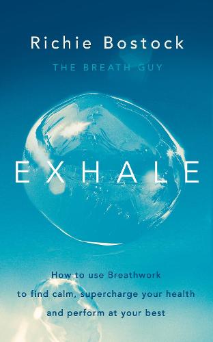 Exhale: How to Use Breathwork to Find Calm, Supercharge Your Health and Perform at Your Best (Paperback)