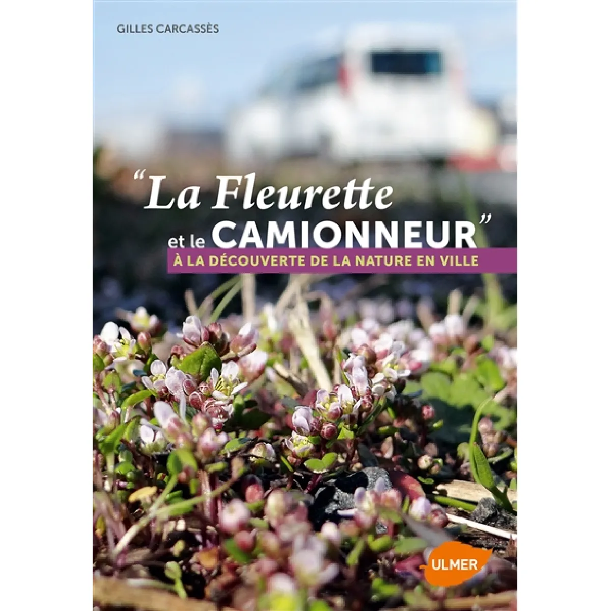 La fleurette et le camionneur : à la découverte de la nature en ville · Occasion