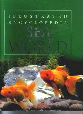 Sea World: Illustrated Encyclopedia (Hardback)