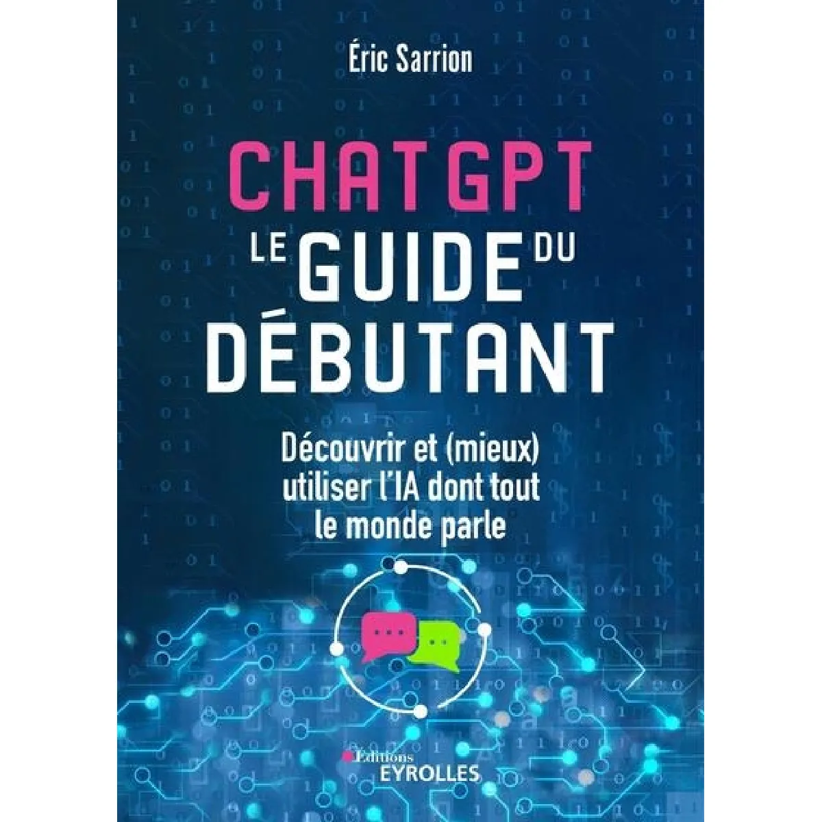 ChatGPT : le guide du débutant : découvrir et (mieux) utiliser l'IA dont tout le monde parle