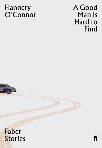 A Good Man is Hard to Find: Faber Stories - Faber Stories (Paperback)
