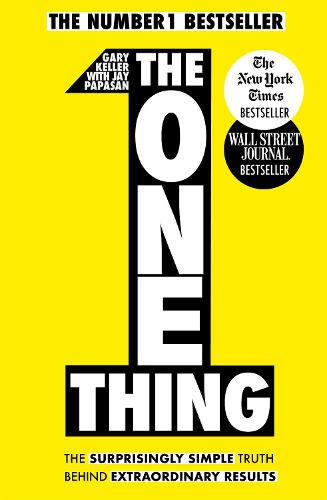 The One Thing: The Surprisingly Simple Truth Behind Extraordinary Results: Achieve your goals with one of the world's bestselling success books (Paperback)