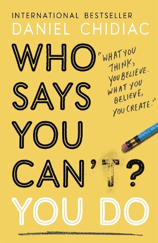 Who Says You Can't You Do: The life-changing self help book that's empowering people around the world to live an extraordinary life (Paperback)