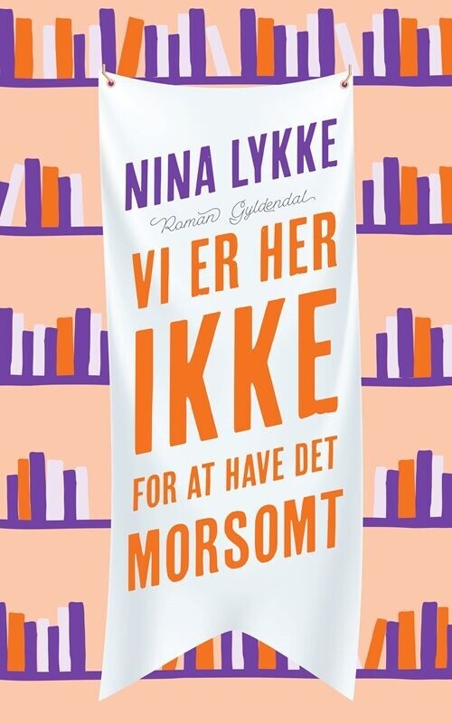 Vi Er Her Ikke For At Have Det Morsomt - Nina Lykke - Bog