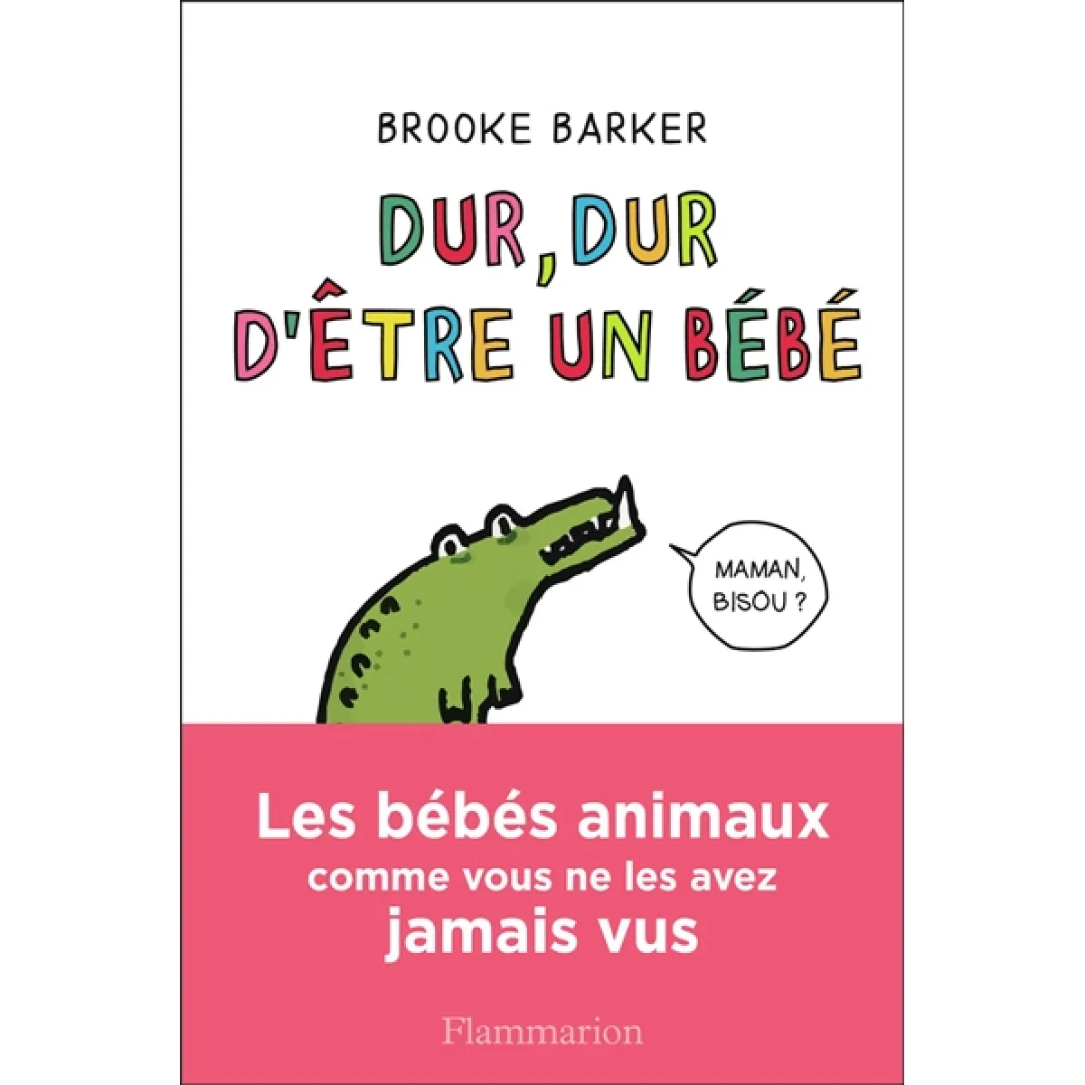 Dur, dur d'être un bébé : les bébés animaux comme vous ne les avez jamais vus · Occasion